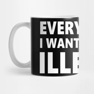 Everything I want to do is illegal Mug